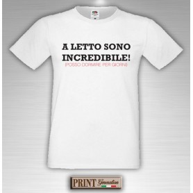 T-Shirt - A LETTO SONO INCREDIBILE - Idea regalo - Frasi divertenti