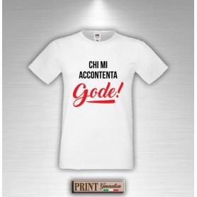 T-Shirt - CHI MI ACCONTENTA GODE - Frasi divertenti - Idea regalo