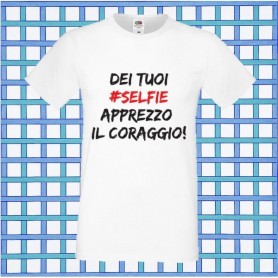 T-Shirt - DEI TUOI SELFIE APPREZZO IL CORAGGIO - Frasi divertenti - Idea regalo