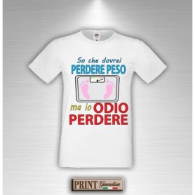 T-Shirt - DOVREI PERDERE PESO MA IO ODIO PERDERE -Idea regalo - Frasi divertenti