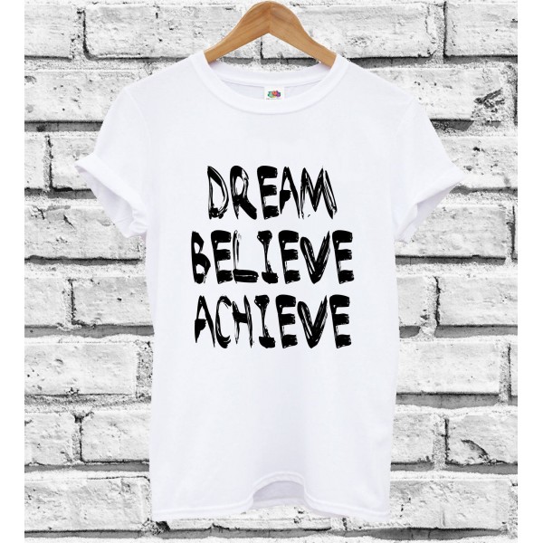 T-Shirt - DREAM BELIEVE ACHIEVE - Hipster - Idea regalo