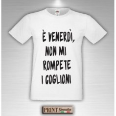 T-Shirt - E' VENERDI' NON ROMPETE - Idea regalo - Frasi divertenti