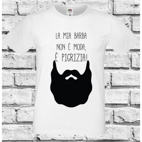 T-Shirt - LA MIA BARBA NON E' MODA E' PIGRIZIA - Idea regalo