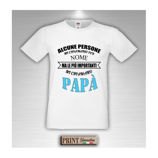 T-Shirt - LE PERSONE PIU' IMPORTANTI MI CHIAMANO PAPA' - Idea regalo