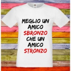 T-Shirt - MEGLIO AMICO SBRONZO CHE STRONZO - Frasi divertenti - Idea regalo