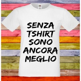 T-Shirt - SENZA T-SHIRT SONO ANCORA MEGLIO - Frasi divertenti - Idea regalo