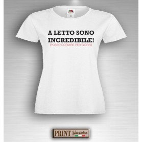 T-Shirt - A LETTO SONO INCREDIBILE - Idea regalo - Frasi divertenti