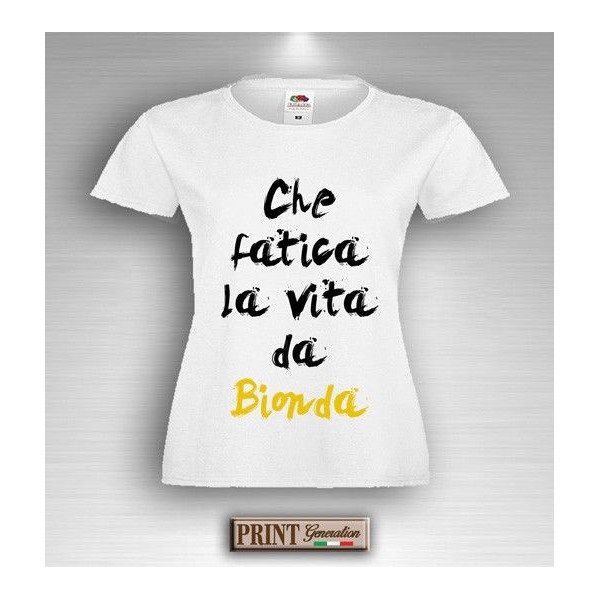 T-Shirt - CHE FATICA LA VITA DA BIONDA - Idea regalo - Frasi divertenti