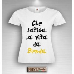 T-Shirt - CHE FATICA LA VITA DA BIONDA - Idea regalo - Frasi divertenti
