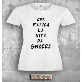T-Shirt - CHE FATICA LA VITA DA GNOCCA - Idea regalo