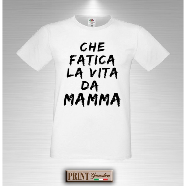 T-Shirt - CHE FATICA LA VITA DA MAMMA - Idea regalo - Festa della mamma