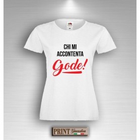 T-Shirt - CHI MI ACCONTENTA GODE - Frasi divertenti - Idea regalo