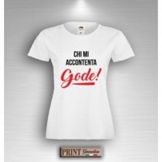 T-Shirt - CHI MI ACCONTENTA GODE - Frasi divertenti - Idea regalo