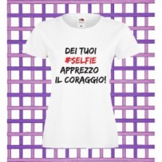 T-Shirt - DEI TUOI SELFIE APPREZZO IL CORAGGIO - Frasi divertenti - Idea regalo