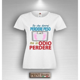 T-Shirt - DOVREI PERDERE PESO MA IO ODIO PERDERE - Idea regalo - Frasi divertenti