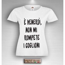 T-Shirt - E' VENERDI' NON ROMPETE - Idea regalo - Frasi divertenti