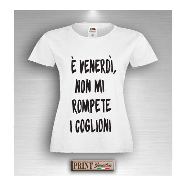 T-Shirt - E' VENERDI' NON ROMPETE - Idea regalo - Frasi divertenti