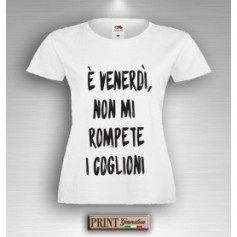 T-Shirt - E' VENERDI' NON ROMPETE - Idea regalo - Frasi divertenti