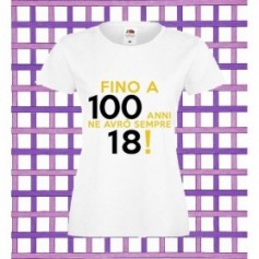 T-Shirt - FINO A 100 ANNI NE AVRO' SEMPRE 18 - Frasi divertenti - Idea regalo