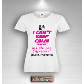 T-Shirt - I CAN' T KEEP CALM - Addio Nubilato - Data Evento Personalizzata