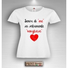 T-Shirt - SENZA ME SEI SOLO RAVIGLIOSO - Idea regalo - San Valentino