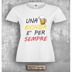 T-Shirt - UNA BIONDA E' PER SEMPRE - Frasi divertenti - Idea regalo