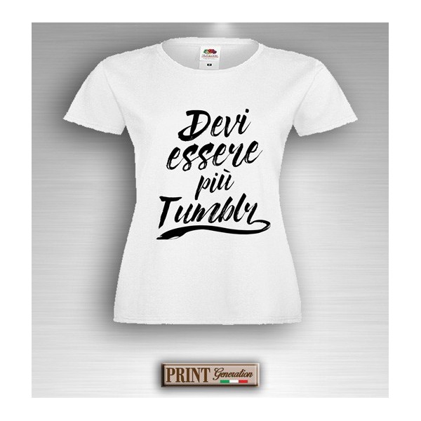 T-Shirt - DEVI ESSERE PIU' TUMBLR - Youtuber - Idea regalo