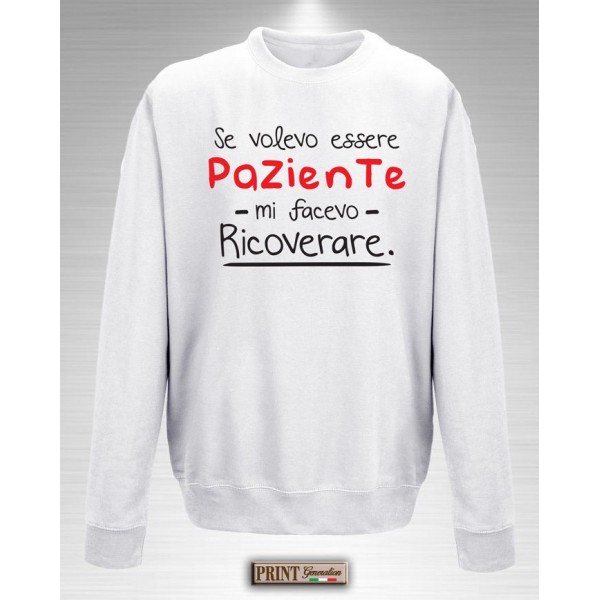 Felpa - PAZIENTE MI FACEVO RICOVERARE - Frasi divertenti