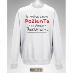 Felpa - PAZIENTE MI FACEVO RICOVERARE - Frasi divertenti