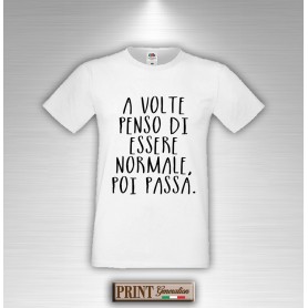 T-Shirt A VOLTE PENSO DI ESSERE NORMALE - Frasi divertenti - Idea regalo Maglietta Uomo
