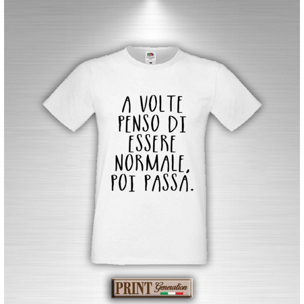 T-Shirt A VOLTE PENSO DI ESSERE NORMALE - Frasi divertenti - Idea regalo  Maglietta Uomo