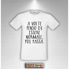 T-Shirt A VOLTE PENSO DI ESSERE NORMALE - Frasi divertenti - Idea regalo Maglietta Uomo