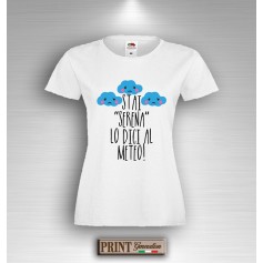 T-Shirt STAI SERENA LO DICI AL METEO Frase Divertente Maglietta Donna