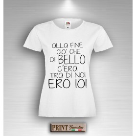 T-Shirt ALLA FINE CIO' CHE DI BELLO C'ERA TRA DI NOI ERO IO Maglietta Donna Frase Divertente