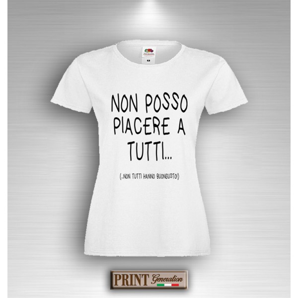 T-Shirt Frasi Divertenti NON POSSO PIACERE A TUTTI NON TUTTI HANNO BUONGUSTO Maglietta Donna