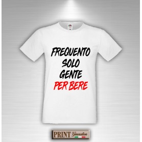 T-Shirt Frasi Divertenti FREQUENTO SOLO GENTE PER BERE