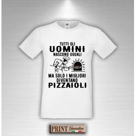 T-shirt  Tutti gli uomini nascono uguali i migliori diventano PIZZAIOLI