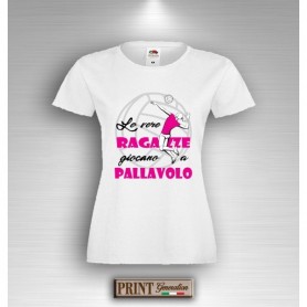 T-Shirt - LE VERE RAGAZZE GIOCANO A PALLAVOLO - Idea regalo Bambina - Sport
