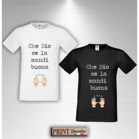 T-Shirt - CHE DIO CE LA MANDI BUONA