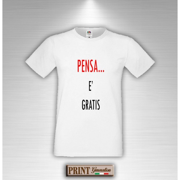 T-Shirt - PENSA ... È GRATIS