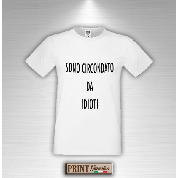 T-Shirt - SONO CIRCONDATA DA IDIOTI