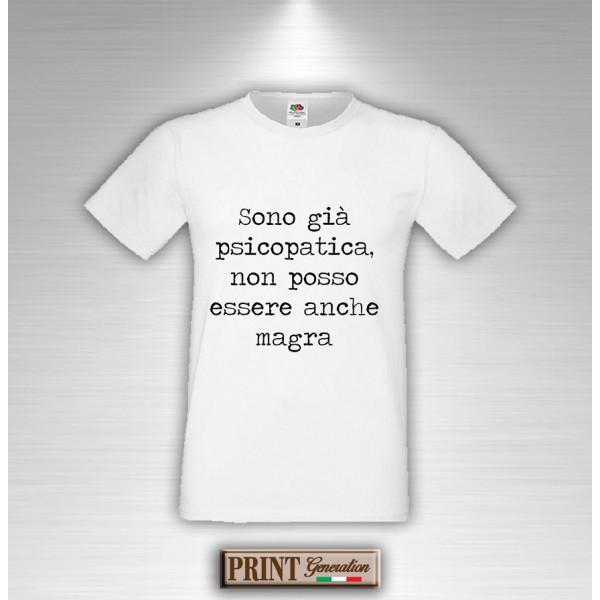 T-Shirt - SONO GIÀ PSICOPATICA, NON POSSO ESSERE ANCHE MAGRA