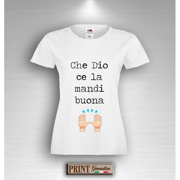 T-Shirt Donna - CHE DIO CE LA MANDI BUONA