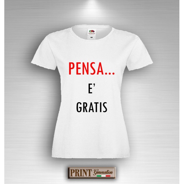 T-Shirt Donna - PENSA ... È GRATIS