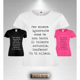 T-Shirt Donna - IGNORANTE COME TE