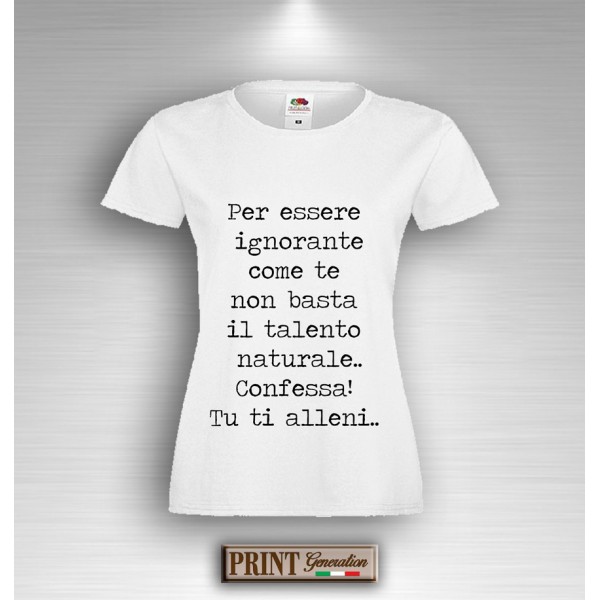 T-Shirt Donna - IGNORANTE COME TE