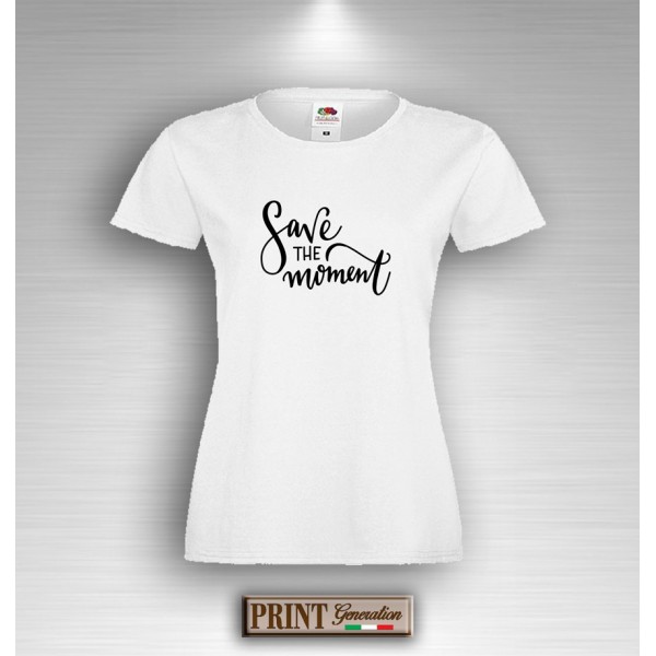 T-Shirt Donna - SAVE THE MOMENT