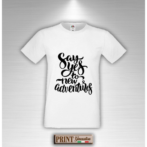 T-Shirt - SAY YES TO NEW ADVENTURE