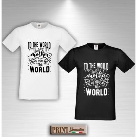 T-Shirt - TO THE WORLD YOU ARE