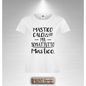 T-Shirt Mastico Calcio ma soprattutto MASTICO Maglietta Donna slim fit Scritta Frasi Divertenti